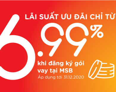 MSB công bố gói tín dụng 7000 tỷ, lãi suất từ 6.99% cho khách hàng bị ảnh hưởng bởi COVID 19